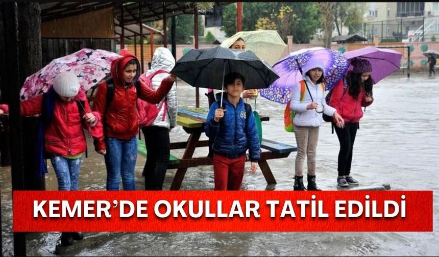Kemer’de okullar tatil edildi