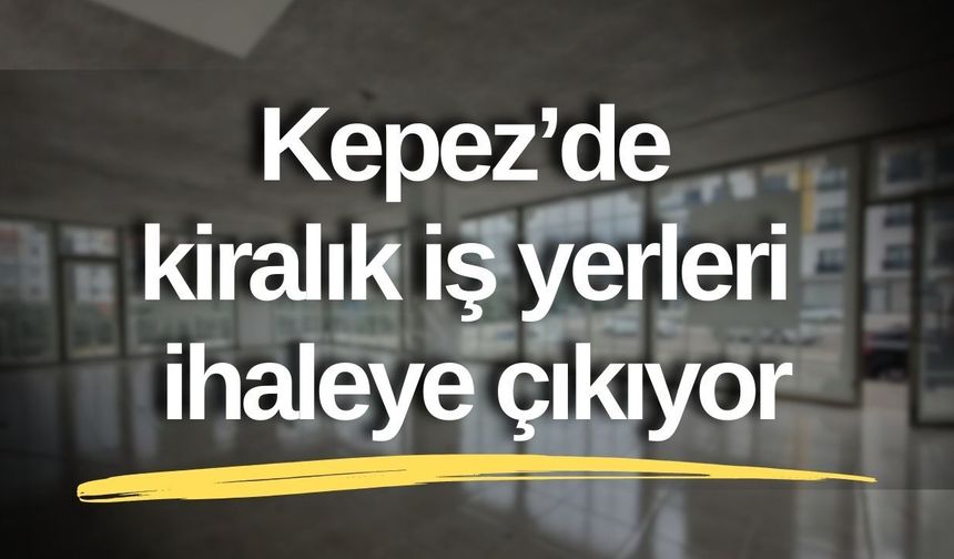 Kepez’de kiralık iş yerleri ihaleye çıkıyor