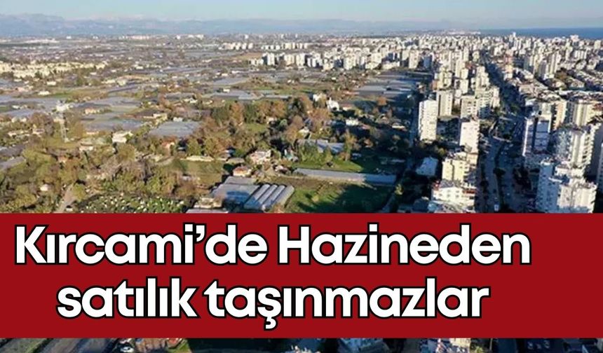 Antalya Kırcami’de hazine arazileri ihaleyle satılacak!