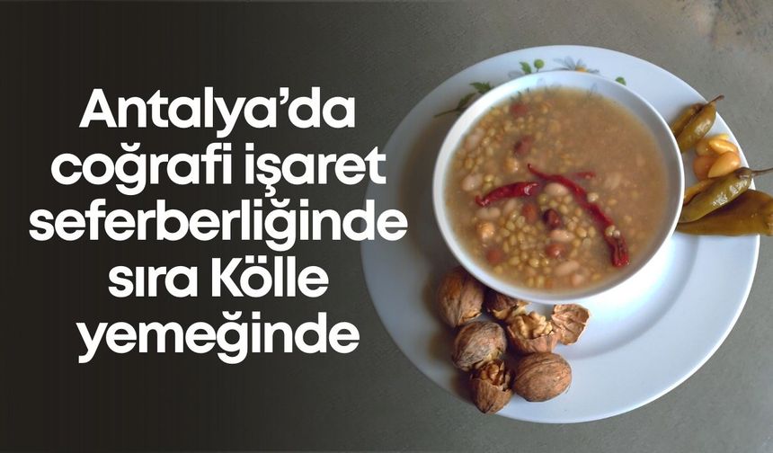 Antalya’da coğrafi işaret seferberliğinde sıra Kölle yemeğinde