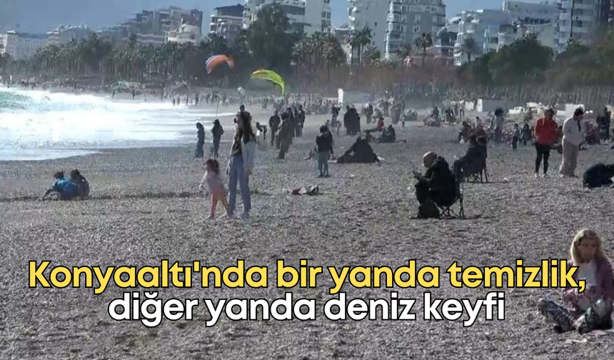 Konyaaltı'nda bir yanda temizlik, diğer yanda deniz keyfi