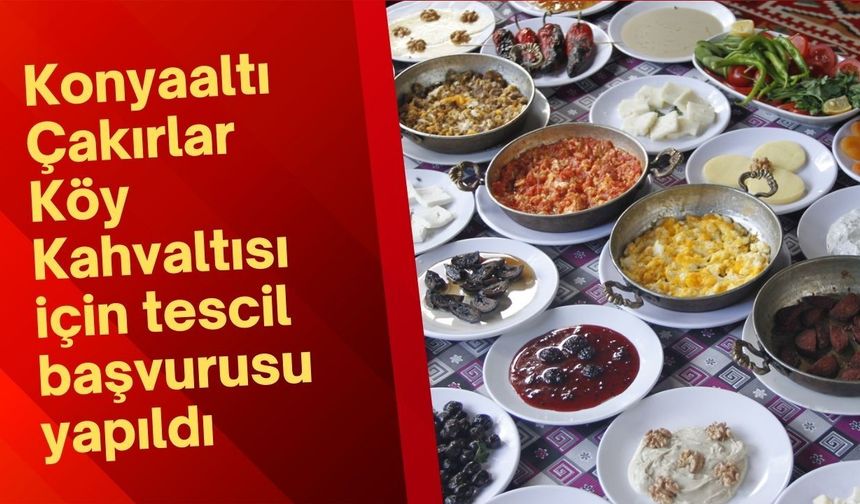 Konyaaltı Çakırlar Köy Kahvaltısı için tescil başvurusu yapıldı