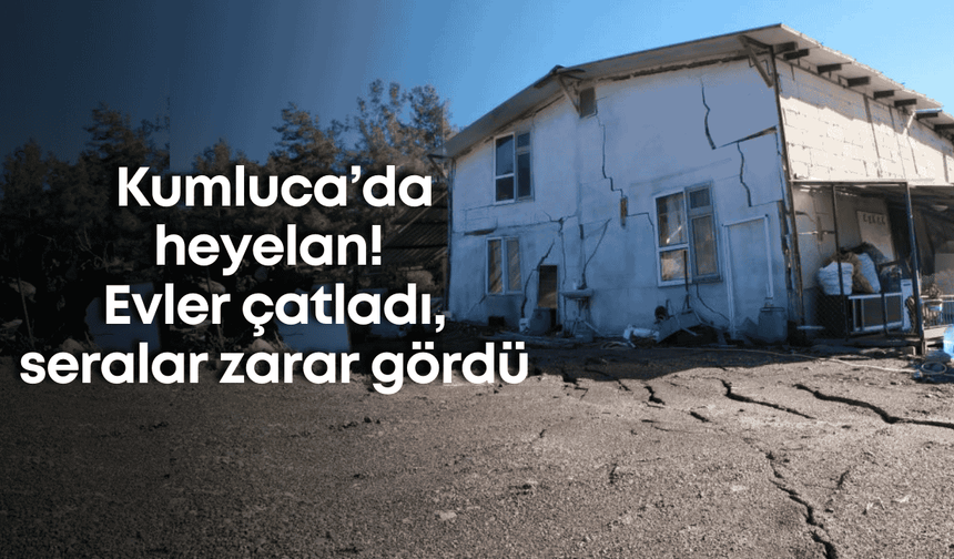 Heyelan Kumluca’yı yerle bir etti! Evler çatladı, seralar zarar gördü