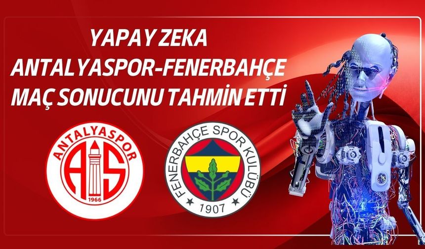 Yapay zeka Antalyaspor – Fenerbahçe maçını tahmin etti: İşte sonuç