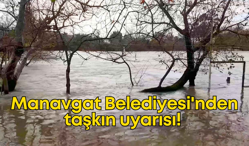 Manavgat Belediyesi'nden taşkın uyarısı! İki barajdan tahliye…