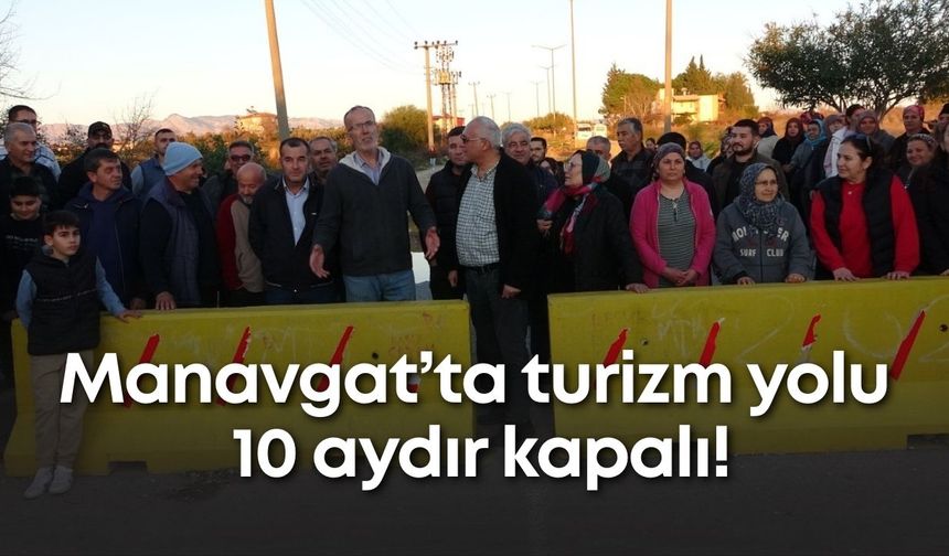 Manavgat’ta turizm yolu 10 aydır kapalı! Ambulans dahi giremiyor
