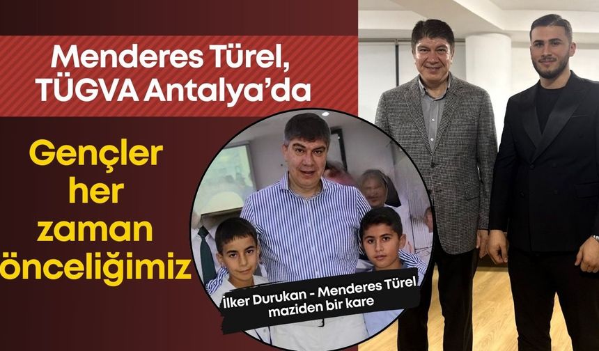 Menderes Türel, TÜGVA Antalya’da: “Gençler her zaman önceliğimiz”