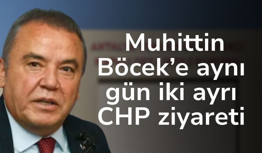 Döşemealtı Cezaevi’nde Muhittin Böcek’e aynı gün iki ayrı CHP ziyareti