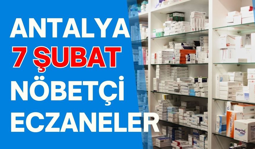 Antalya 7 Şubat nöbetçi eczaneler