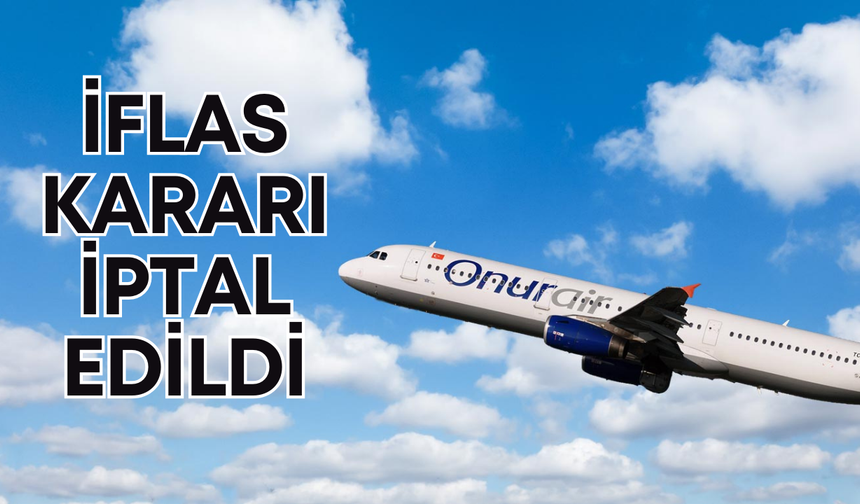 Onur Air hakkında verilen iflas kararı iptal edildi