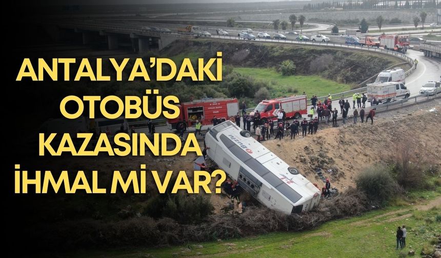 Antalya’daki otobüs kazasında ihmal mi var? Vali Şahin’den kazaya ilişkin açıklama!