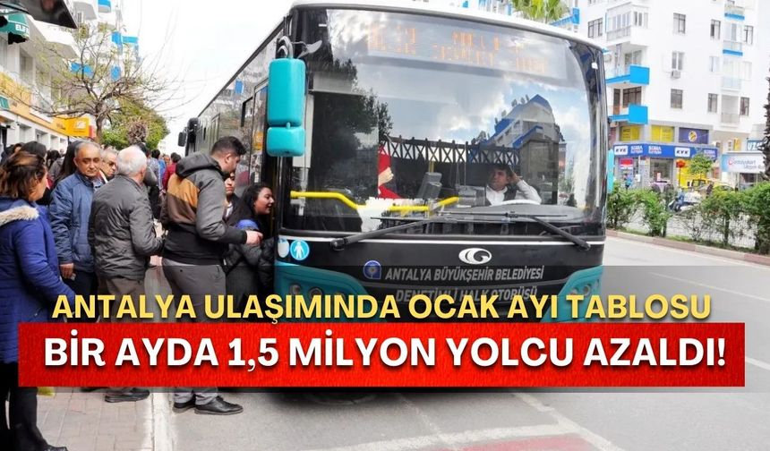 Antalya ulaşımında Ocak ayı tablosu: Bir ayda 1.5 milyon yolcu azaldı!