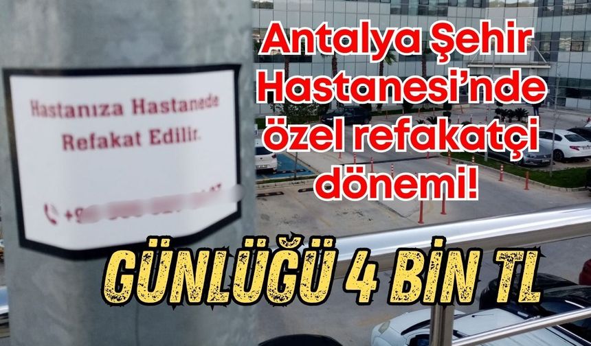 Antalya Şehir Hastanesi’nde özel refakatçi dönemi! Günlüğü 4 bin TL
