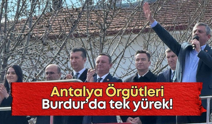 CHP Antalya Burdur’da tek yürek