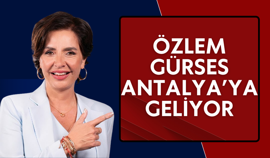 Özlem Gürses, Antalya’ya geliyor!