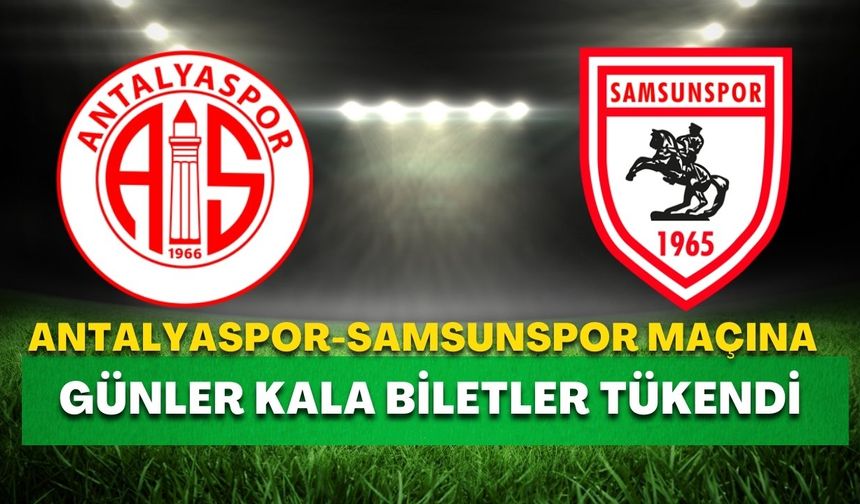 Antalyaspor-Samsunspor maçına talep patlaması! Günler kala tükendi