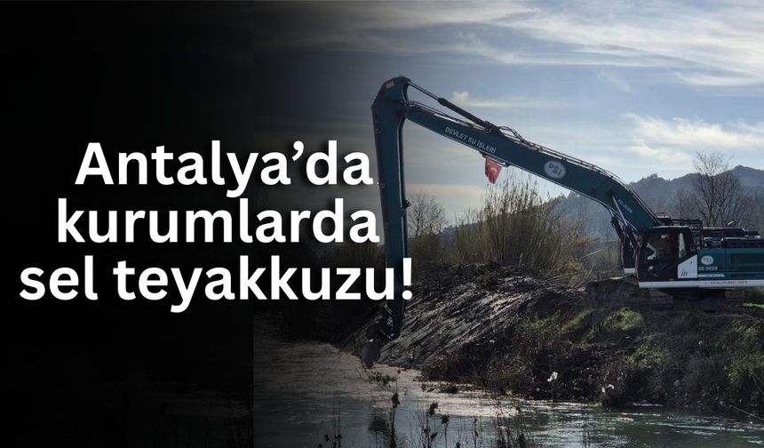 DSİ 13’üncü Bölge, Antalya’da alarma geçti: Dere yataklarından uzak durun