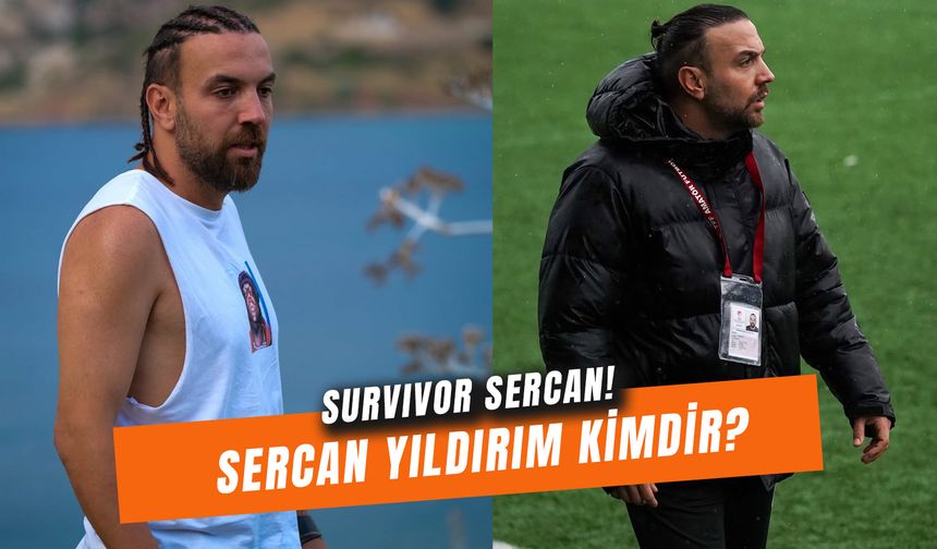 Survivor Sercan Yıldırım Kaç Yaşında? Eski Futbolcu Nereli?