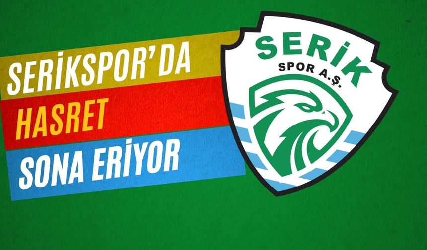 Serikspor bir ilki gerçekleştiriyor! Hasret sona eriyor