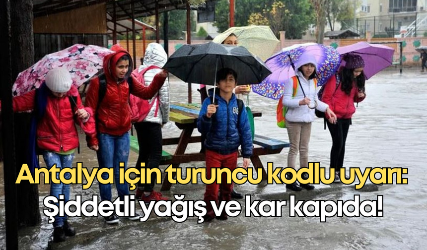 Antalya için turuncu kodlu uyarı: Şiddetli yağış ve kar kapıda!