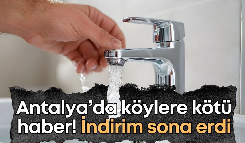 Antalya’da kırsal bölgelere uygulanan indirimli su tarifesi sona erdi