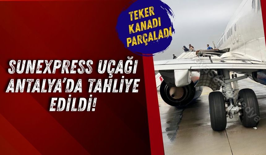 SunExpress uçağı Antalya’da tahliye edildi! Teker kanadı parçaladı