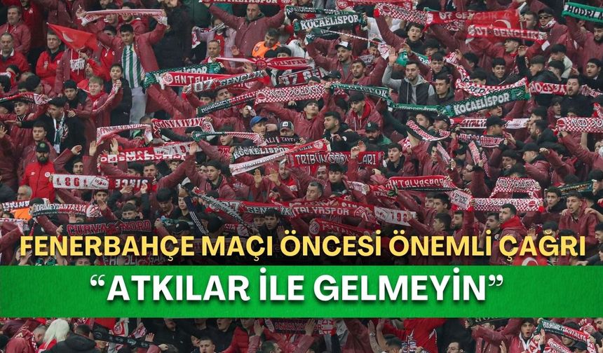 Antalyaspor-Fenerbahçe maçı öncesi önemli çağrı: “Atkılar ile gelmeyin”