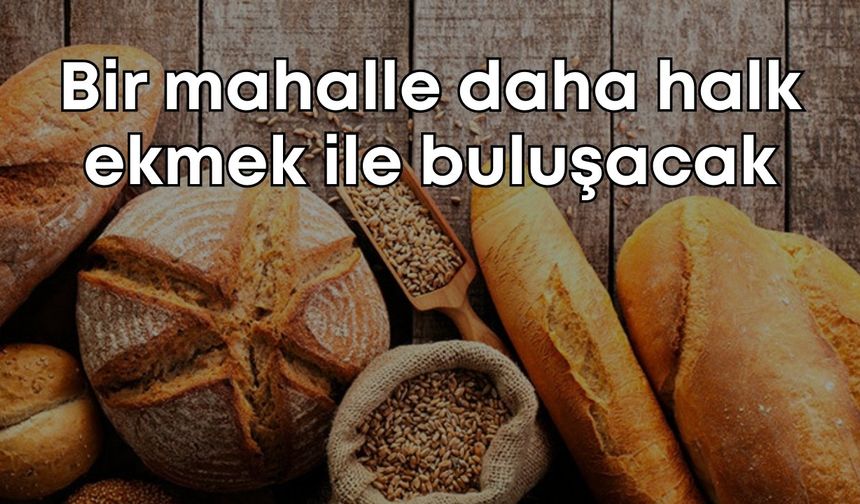Kepez Mahallesi’nde halk ekmek satışı başlıyor