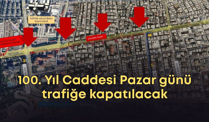 100. Yıl Caddesi yenileniyor: Pazar günü trafiğe kapatılacak