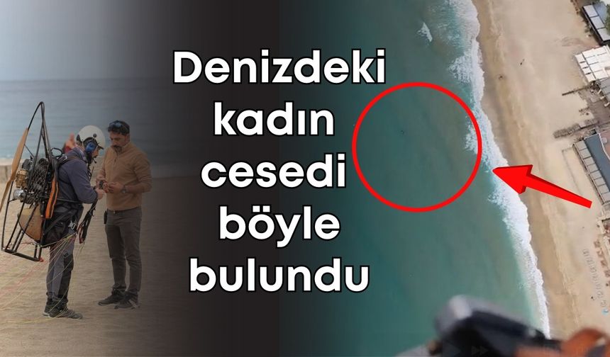 Alanya'da gökyüzünden fark edildi: Denizdeki kadın cesedi böyle bulundu