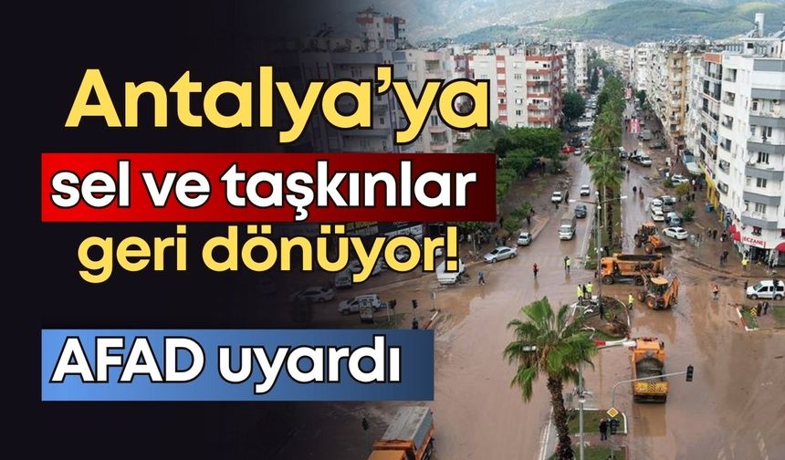 Antalya’da AFAD duyurdu! Metrekareye 60 kilogram yağış bekleniyor