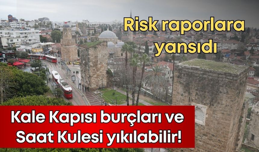 Antalya'nın tarihi gerdanı Kale Kapısı burçları ve Saat Kulesi yıkılabilir!