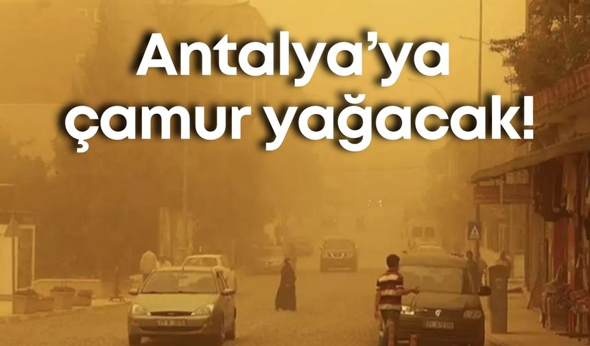 Meteoroloji uyardı: Antalya’ya çamur yağacak!