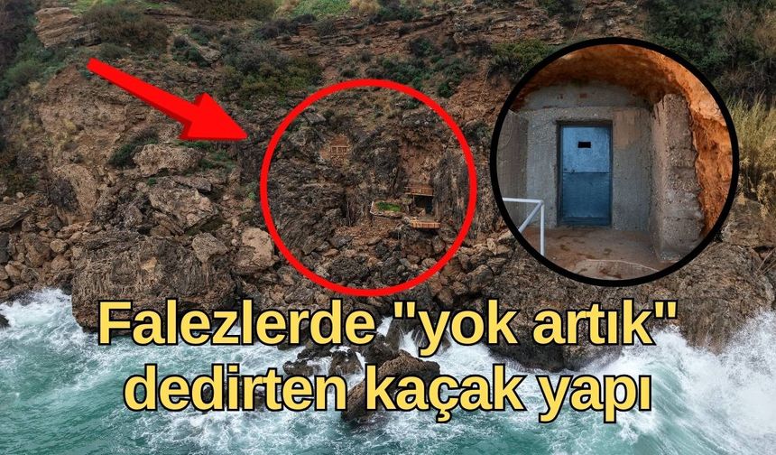 Falezlerde "yok artık" dedirten kaçak yapı: Kayalığı yaşam alanına çevirmiş