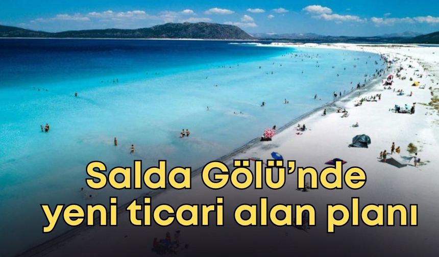 Kuraklık kıskacındaki Salda’da yeni ticari alan planı