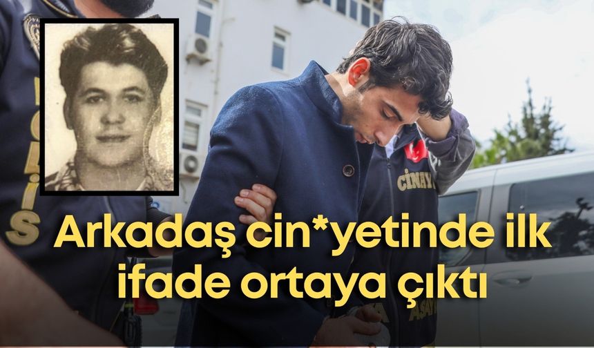 Antalya’da işlenen arkadaş cin*yetinde ilk ifade ortaya çıktı
