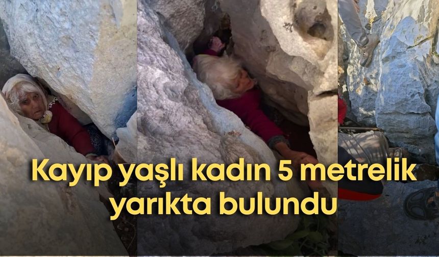 Antalya’da kayıp yaşlı kadın 5 metrelik yarıkta bulundu
