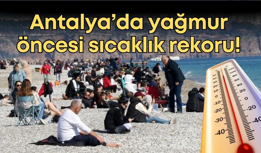 Meteoroloji Genel Müdürlüğü duyurdu: Antalya’da sıcaklık rekoru