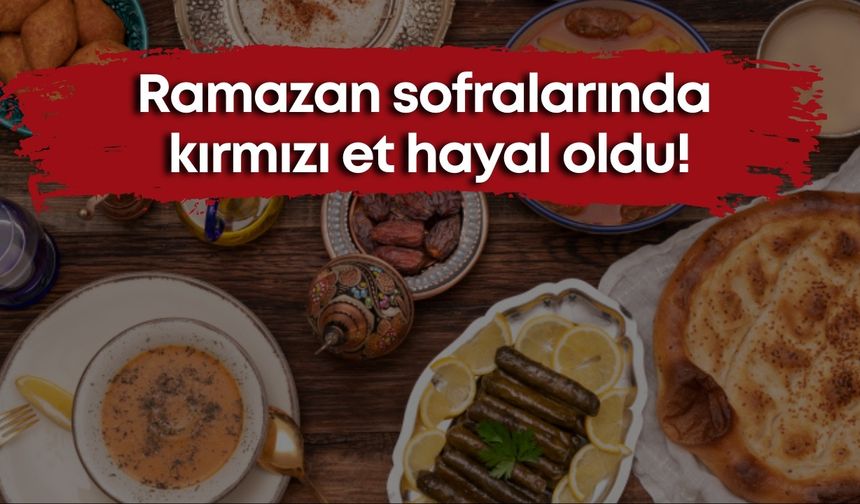 Antalya’da Ramazan sofralarında kırmızı et hayal oldu!