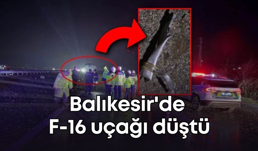 Balıkesir'de F-16 uçağı düştü: MSB şehit haberi verdi