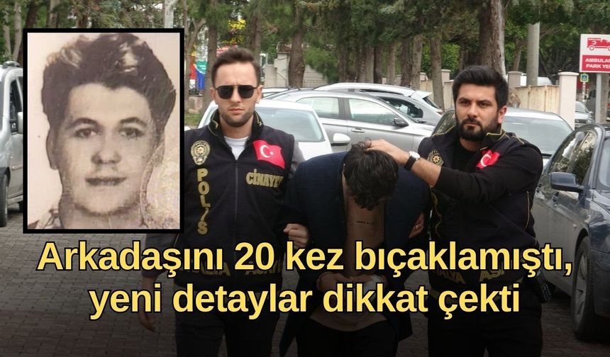 Antalya'da arkadaşını 20 kez bıçaklamıştı, yeni detaylar dikkat çekti
