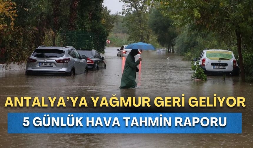 Antalya'ya yağmur geri geliyor! 5 günlük hava tahmin raporu
