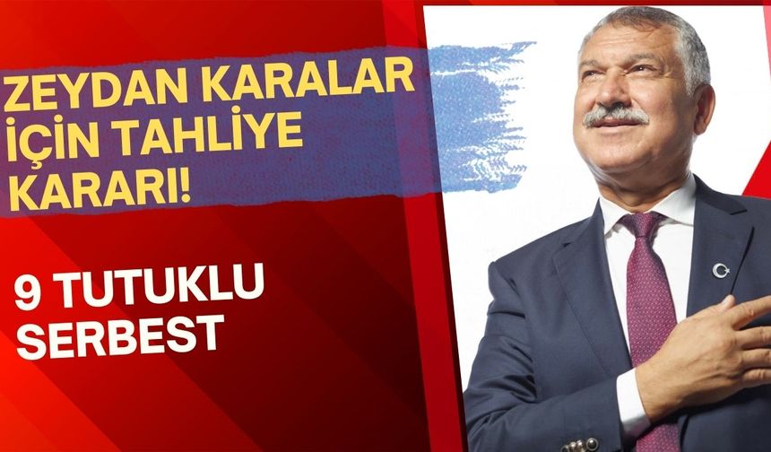 Zeydan Karalar için tahliye kararı! 9 tutuklu serbest