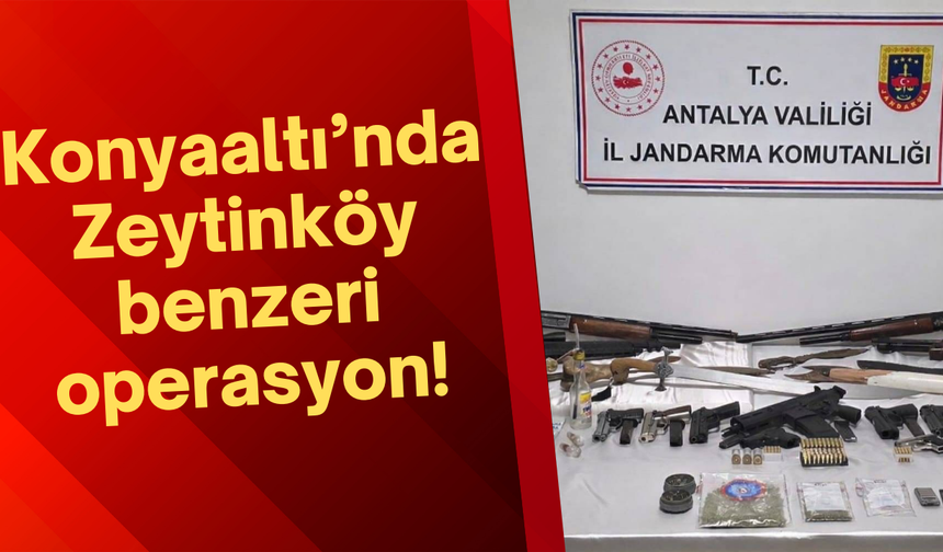 Konyaaltı’nda Zeytinköy benzeri operasyon: Evden cephanelik çıktı!