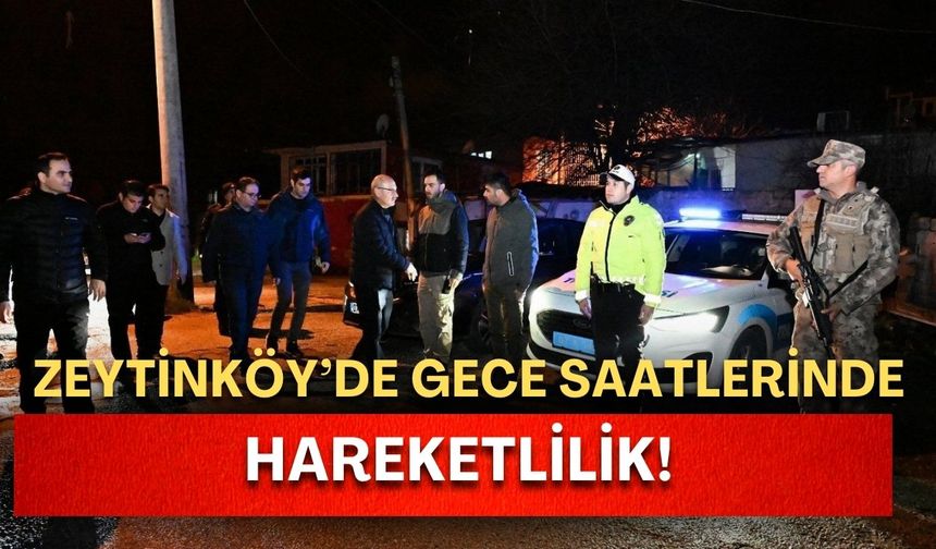 Zeytinköy’de gece saatlerinde hareketlilik! Emniyet müdürü ekibini alıp mahalleye geldi!