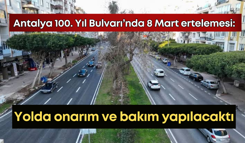 Antalya 100. Yıl Bulvarı’nda 8 Mart ertelemesi: Yolda onarım ve bakım yapılacaktı