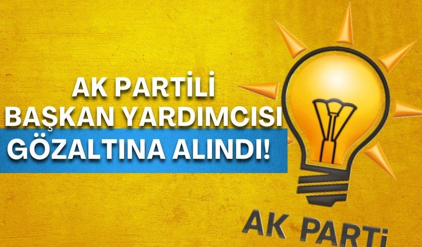 Antalya’da AK Partili Başkan yardımcısı gözaltına alındı!