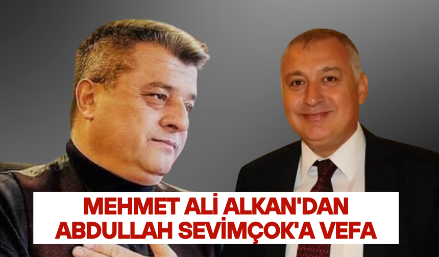 Mehmet Ali Alkan'dan Abdullah Sevimçok'a vefa