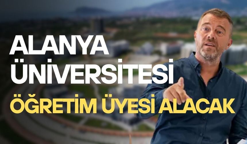 Alanya Üniversitesi öğretim üyesi alacak