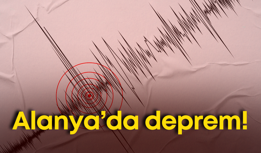 Alanya açıklarında derin sarsıntı!